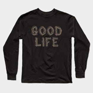 Good Life (wood) Long Sleeve T-Shirt